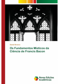 Os Fundamentos Místicos da Ciência de Francis Bacon