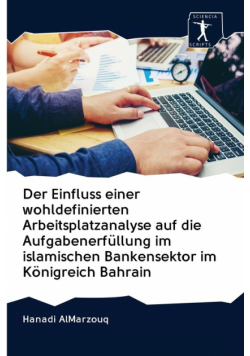 Der Einfluss einer wohldefinierten Arbeitsplatzanalyse auf die Aufgabenerfüllung im islamischen Bankensektor im Königreich Bahrain