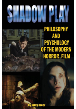 Shadowplay Philosophy and Psychology of the Modern Horror Film
