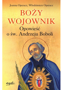 Boży wojownik Opowieść o św Andrzeju Boboli