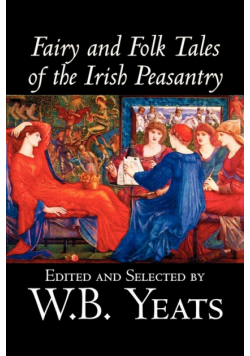 Fairy and Folk Tales of the Irish Peasantry, Edited by W.B.Yeats, Social Science, Folklore & Mythology