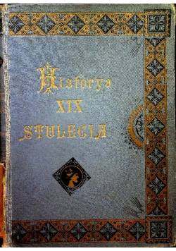 Historya XIX stulecia Tom I 1901 r.