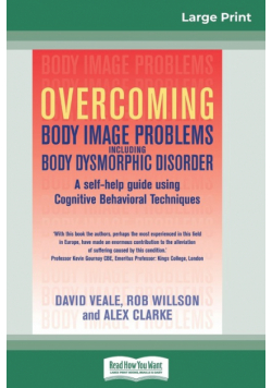 Overcoming Body Image Problems Including Body Dysmorphic Disorder (16pt Large Print Edition)