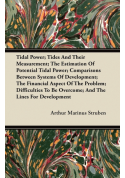 Tidal Power; Tides And Their Measurement; The Estimation Of Potential Tidal Power; Comparisons Between Systems Of Development; The Financial Aspect Of The Problem; Difficulties To Be Overcome; And The Lines For Development