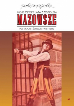 Moje cztery lata z zespołem Mazowsze