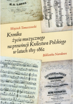Kronika życia muzycznego na prowincji Królestwa Polskiego w latach 1815 - 1862