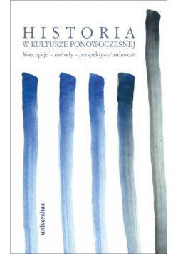 Historia w kulturze ponowoczesnej Koncepcje metody perspektywy badawcze