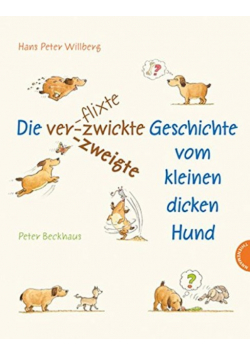 Die verflixte zwickte-zweigte Geschichte vom kleinen dicken Hund