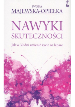 Nawyki skuteczności. Jak w 30 dni zmienić życie..