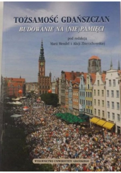 Tożsamość gdańszczan Budowanie na ( nie ) pamięci