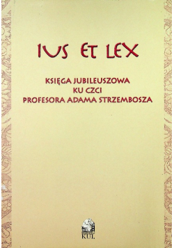 Ius et lex Księga Jubileuszowa ku czci Profesora Adama Strzembosza