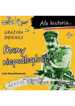 Ale historia... Mamy niepodległość! audiobook