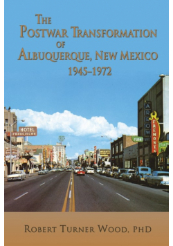 The Postwar Transformation of Albuquerque, New Mexico, 1945-1972