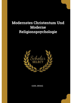 Modernstes Christentum Und Moderne Religionspsychologie