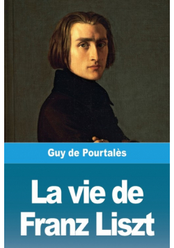 La vie de Franz Liszt