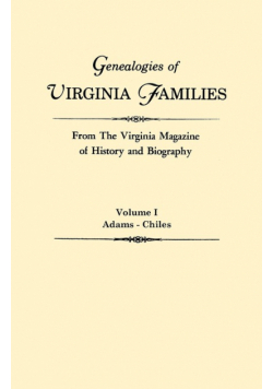 Genealogies of Virginia Families from the Virginia Magazine of History and Biography. in Five Volumes. Volume I