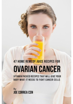 47 Home Remedy Juice Recipes for Ovarian Cancer