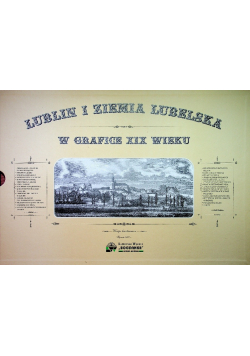 Lublin i Ziemia Lubelska w Grafice XIX wieku