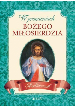 W promieniach Bożego miłosierdzia. Modlitewnik