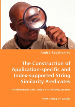 The Construction of Application-specific and Index-supported String Similarity Predicates
