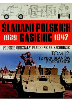 Śladami polskich gąsienic 1939 1947 Tom 12 12 Pułk Ułanów Podolskich
