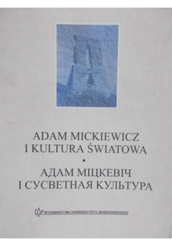 Mickiewicz Adam i kultura światowa - Materiały z międzynarodowej Konferencji  Grodno – Nowogródek