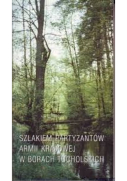 Szlakiem Partyzantów Armii Krajowej w Borach Tucholskich