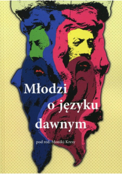 Kresa Monika (red.) - Młodzi o języku dawnym