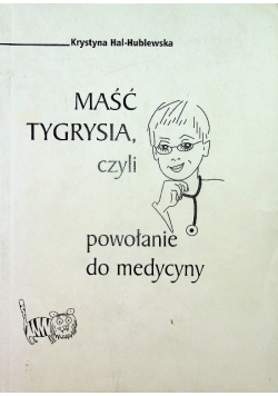 Maść tygrysia czyli powołanie do medycyny