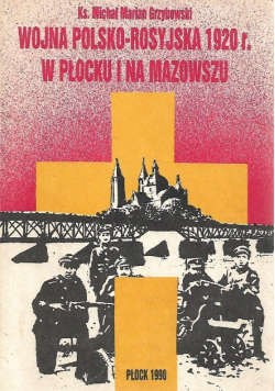 Wojna Polsko Rosyjska 1920 r w Płocku i na Mazowszu