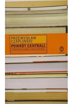 Powrót centrali Literatura nowej rzeczywistości