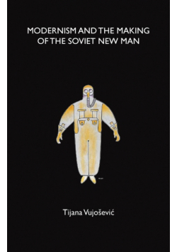 Modernism and the making of the Soviet New Man