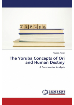 The Yoruba Concepts of Ori and Human Destiny