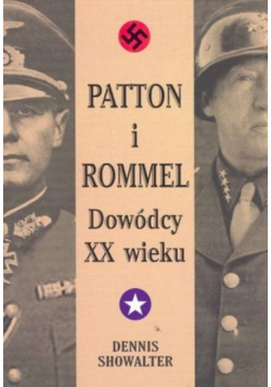 Patton i Rommel dowódcy XX wieku
