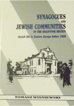 Synagogues and Jewish communities in the Bialystok region. Jewish life in Eastern Europe before 1939
