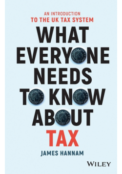 What Everyone Needs to Know about Tax - AnIntroduction to the UK Tax System