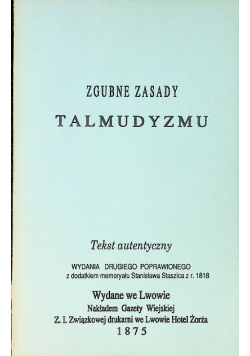 Zgubne zasady talmudyzmu tekst autentyczny reprint  1875 roku