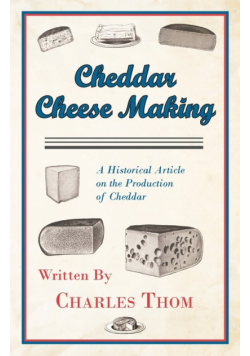 Cheddar Cheese Making - A Historical Article on the Production of Cheddar