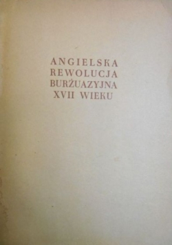 Angielska rewolucja burżuazyjna XVII wieku. Tom I
