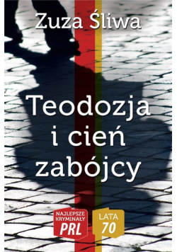 Najlepsze kryminały PRL. Teodozja i cień zabójcy