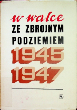 W walce ze zbrojnym Podziemiem 1945 1947