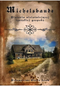 Michelsbaude. Historia nieistniejącej izerskiej..