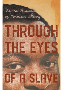 Through the Eyes of a Slave - Written Accounts of American Slavery