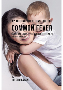 42 Juicing Solutions for the Common Fever