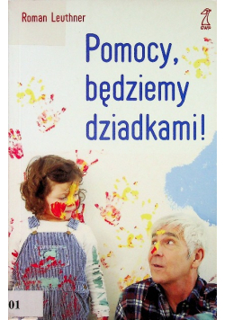 Pomocy będziemy dziadkami!