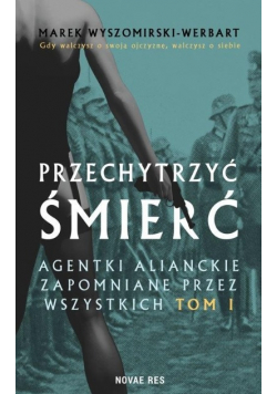 Przechytrzyć śmierć tom 1 Agentki alianckie