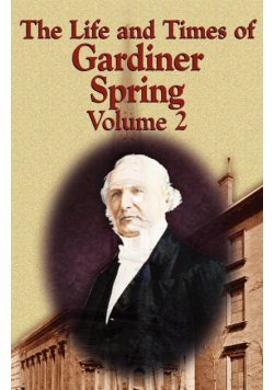 The Life and Times of Gardiner Spring - Vol.2