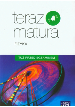 Teraz matura Fizyka Tuż przed egzaminem
