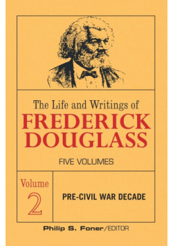 The Life and Writings of Frederick Douglass, Volume 2