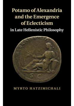 Potamo of Alexandria and the Emergence of Eclecticism in Late             Hellenistic Philosophy